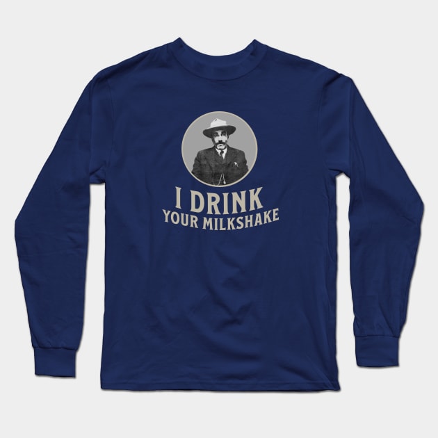 I drink your milkshake Long Sleeve T-Shirt by BodinStreet